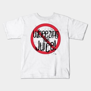 No! Wheezing the Juice! Kids T-Shirt